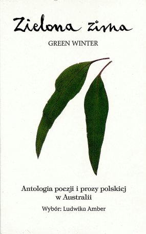 Zielona zima. Antologia poezji i prozy polskiej w Australii