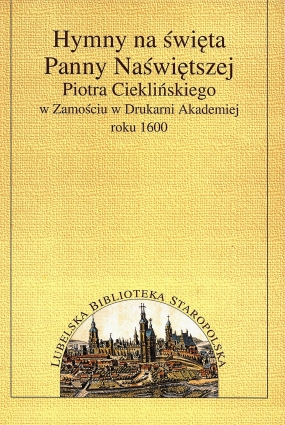 Hymny na święta Panny Naświętszej Piotra Cieklińskiego w Zamościu w Drukarni Akademiej roku 1600