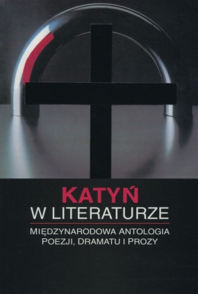 Katyń w literaturze. Międzynarodowa antologia poezji, dramatu i prozy 