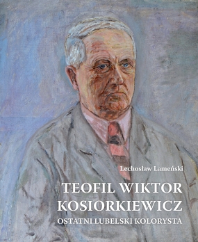 Teofil Wiktor Kosiorkiewicz. Ostatni lubelski kolorysta