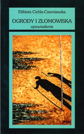 Ogrody i złomowiska. Opowiadania