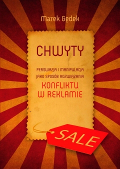 Chwyty. Perswazja i manipulacja jako spos&oacute;b rozwiązania konfliktu w reklamie 