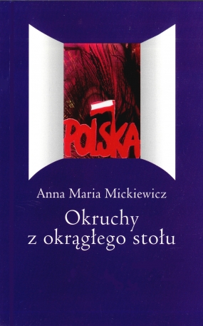 Okruchy z okrągłego stołu. Polskie impresje z lat 1989-1995