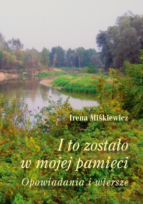 I to zostało w mojej pamięci. Opowiadania i wiersze