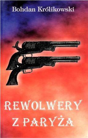 Rewolwery z Paryża. Opowieść powstańcza