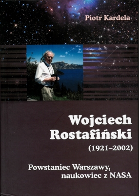 Wojciech Rostafiński (1921-2002). Powstaniec Warszawy, naukowiec z NASA 